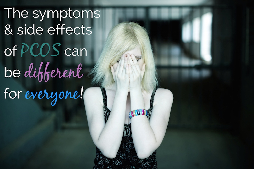 PCOS Symptoms and side effects can be different for everyone. You may have some of the same symptoms and side effects as me, but not everyone does.